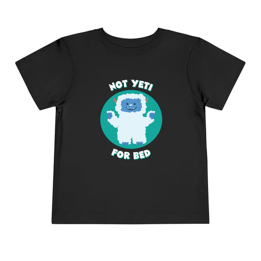 Not Yeti For Bed - Toddler Short Sleeve Tee